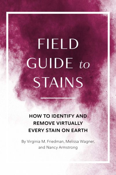 Field Guide to Stains (2022 Version): Field Guide to Stains Subtitle: How to Identify and Remove Vir