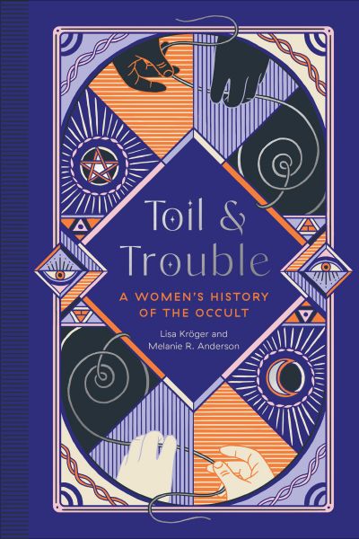 Toil and Trouble : A Women's History of the Occult